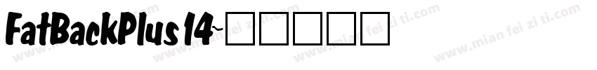 FatBackPlus14字体转换 FatBackPlus14字体转换
