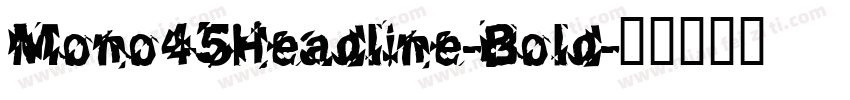 Mono45Headline-Bold字体转换