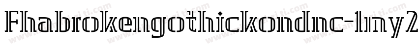 Fhabrokengothickondnc-1my2字体转换