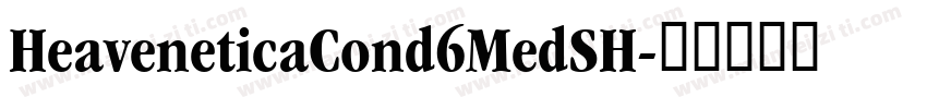 HeaveneticaCond6MedSH字体转换
