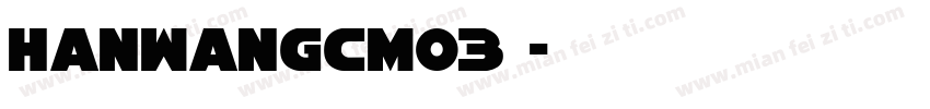HanWangCM03字体字体转换