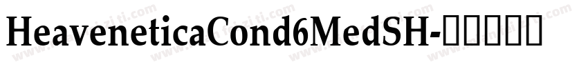 HeaveneticaCond6MedSH字体转换