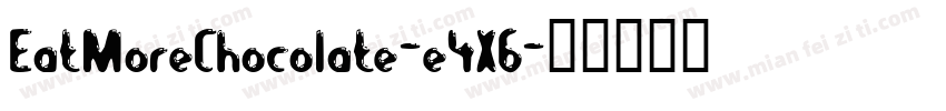 EatMoreChocolate-e4X6字体转换