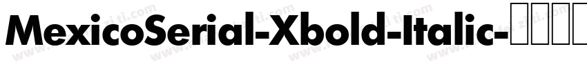 MexicoSerial-Xbold-Italic字体转换