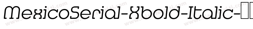 MexicoSerial-Xbold-Italic字体转换