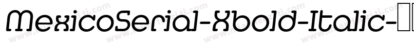 MexicoSerial-Xbold-Italic字体转换
