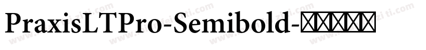 PraxisLTPro-Semibold字体转换