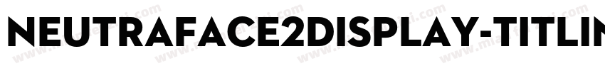 Neutraface2Display-Titling字体转换