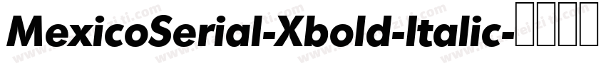 MexicoSerial-Xbold-Italic字体转换