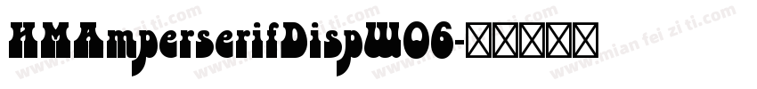 HMAmperserifDispW06字体转换