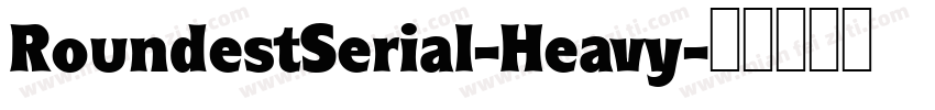 RoundestSerial-Heavy字体转换