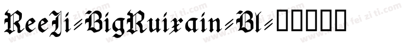 ReeJi-BigRuixain-Bl字体转换