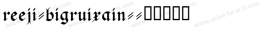 reeji-bigruixain-字体转换