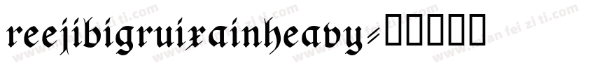 reejibigruixainheavy字体转换