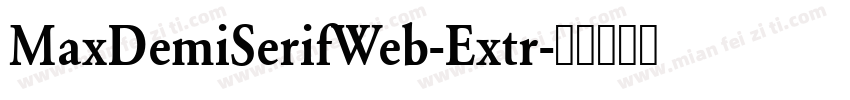 MaxDemiSerifWeb-Extr字体转换