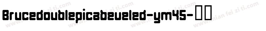 Brucedoublepicabeveled-ym45字体转换