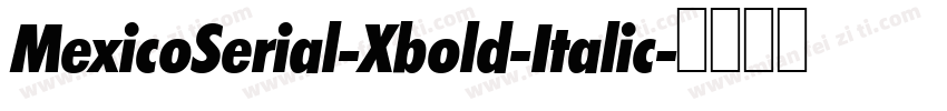MexicoSerial-Xbold-Italic字体转换