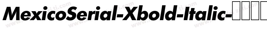 MexicoSerial-Xbold-Italic字体转换