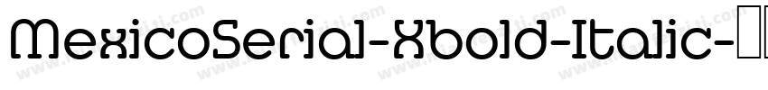 MexicoSerial-Xbold-Italic字体转换