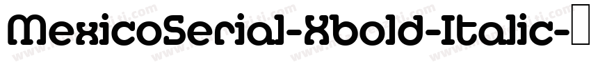 MexicoSerial-Xbold-Italic字体转换