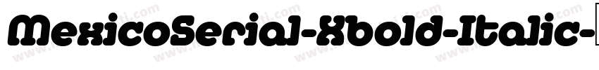 MexicoSerial-Xbold-Italic字体转换