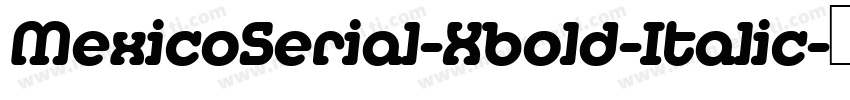MexicoSerial-Xbold-Italic字体转换