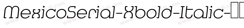 MexicoSerial-Xbold-Italic字体转换