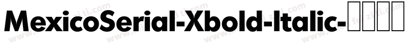 MexicoSerial-Xbold-Italic字体转换