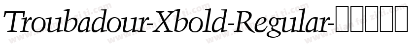 Troubadour-Xbold-Regular字体转换