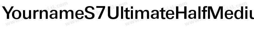 YournameS7UltimateHalfMedium字体转换