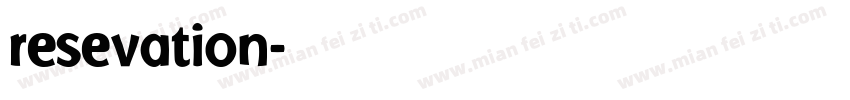 resevation字体转换