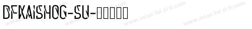DFkaiShoG-SU字体转换