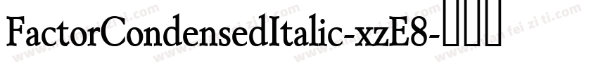 FactorCondensedItalic-xzE8字体转换
