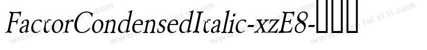 FactorCondensedItalic-xzE8字体转换