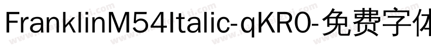 FranklinM54Italic-qKR0字体转换