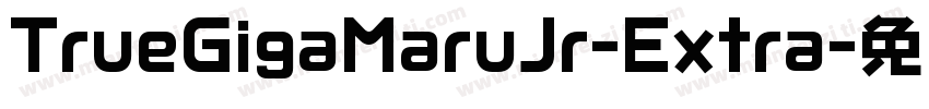 TrueGigaMaruJr-Extra字体转换