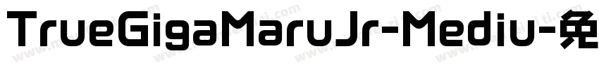 TrueGigaMaruJr-Mediu字体转换