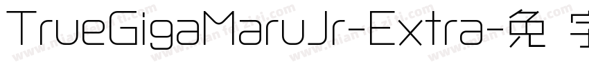 TrueGigaMaruJr-Extra字体转换
