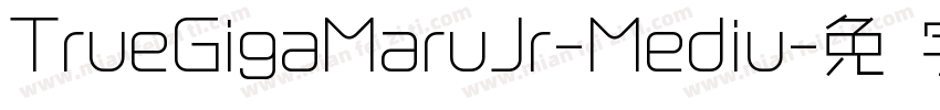 TrueGigaMaruJr-Mediu字体转换