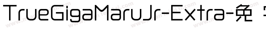 TrueGigaMaruJr-Extra字体转换