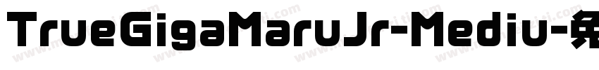 TrueGigaMaruJr-Mediu字体转换