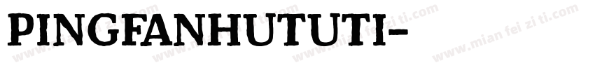 pingfanHuTUti字体转换