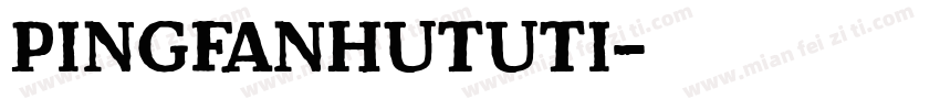 pingfanHuTUti字体转换
