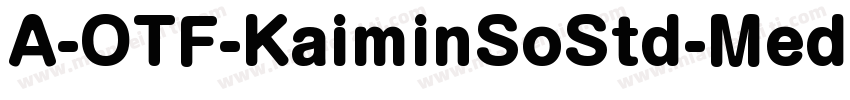 A-OTF-KaiminSoStd-Medium字体转换