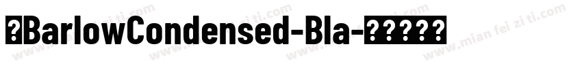 汉BarlowCondensed-Bla字体转换