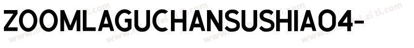 ZoomlaGuchanSushiA04字体转换
