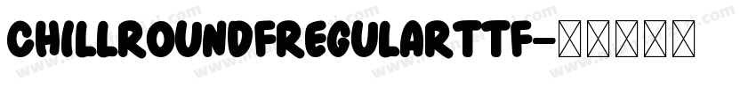 ChillRoundFRegularttf字体转换