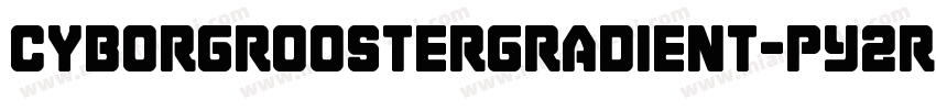 CyborgRoosterGradient-pY2R字体转换