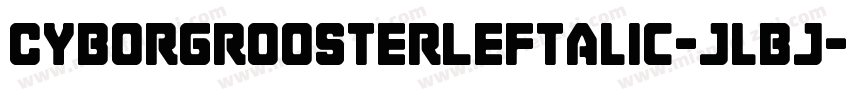 CyborgRoosterLeftalic-jlBj字体转换