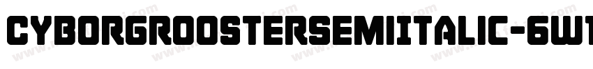 CyborgRoosterSemiItalic-6W1M字体转换